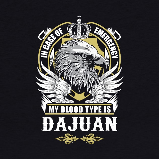 Dajuan Name T Shirt - In Case Of Emergency My Blood Type Is Dajuan Gift Item by AlyssiaAntonio7529